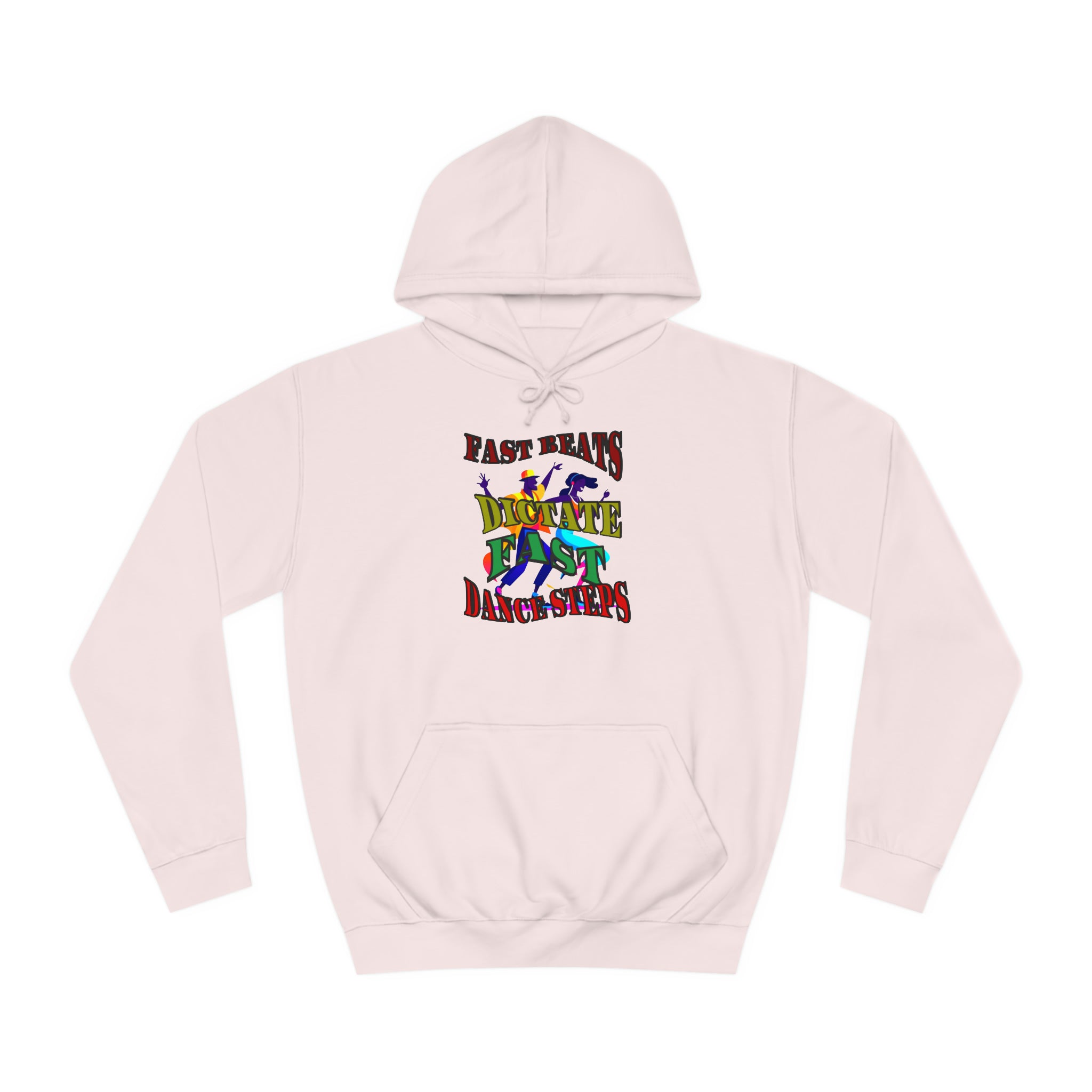 Optimum Quality Design Unisex College Hoodie,  Choice colors, Fast Beats Dictate Fast Dance.