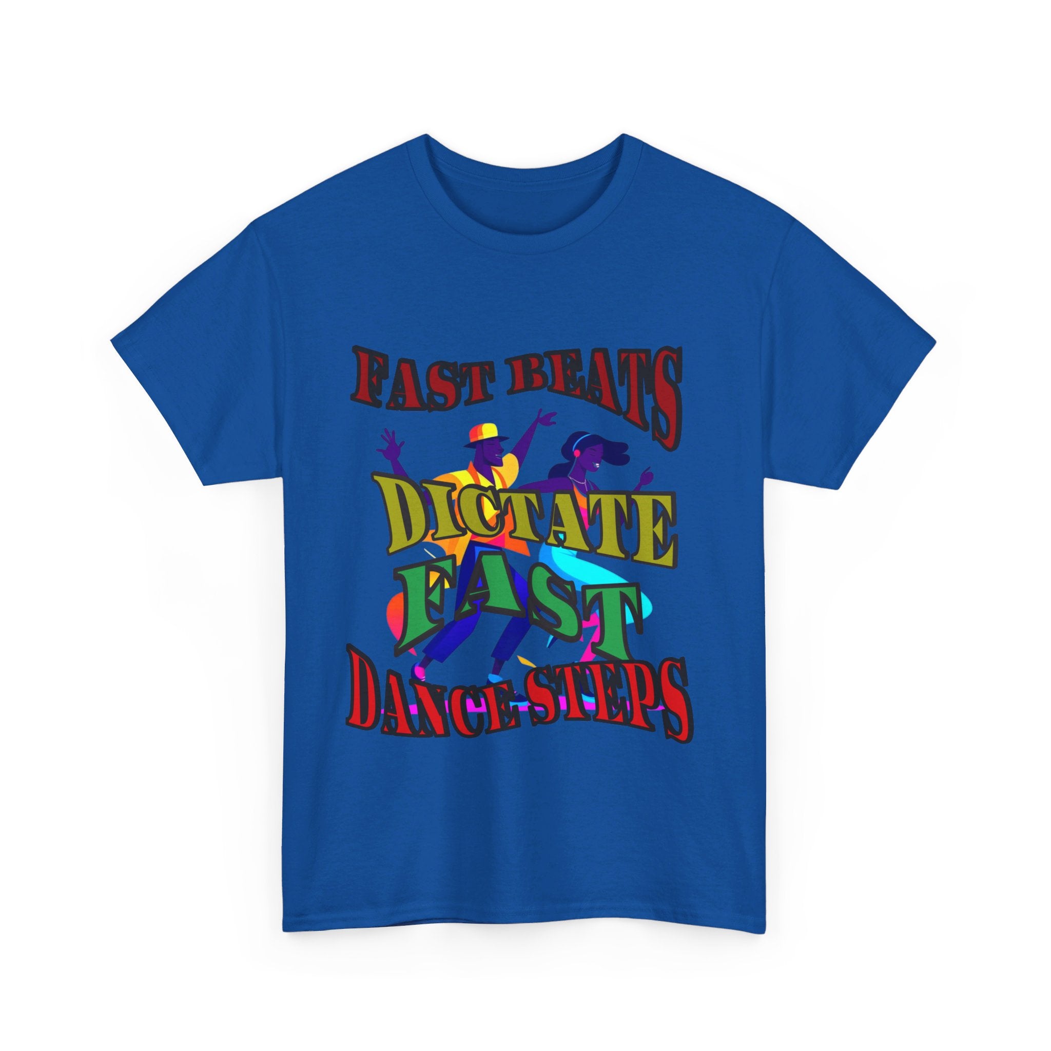 Good Art Design Unisex Heavy Cotton Tee Shirt, Fast Beats Dictates Fast Dance Steps