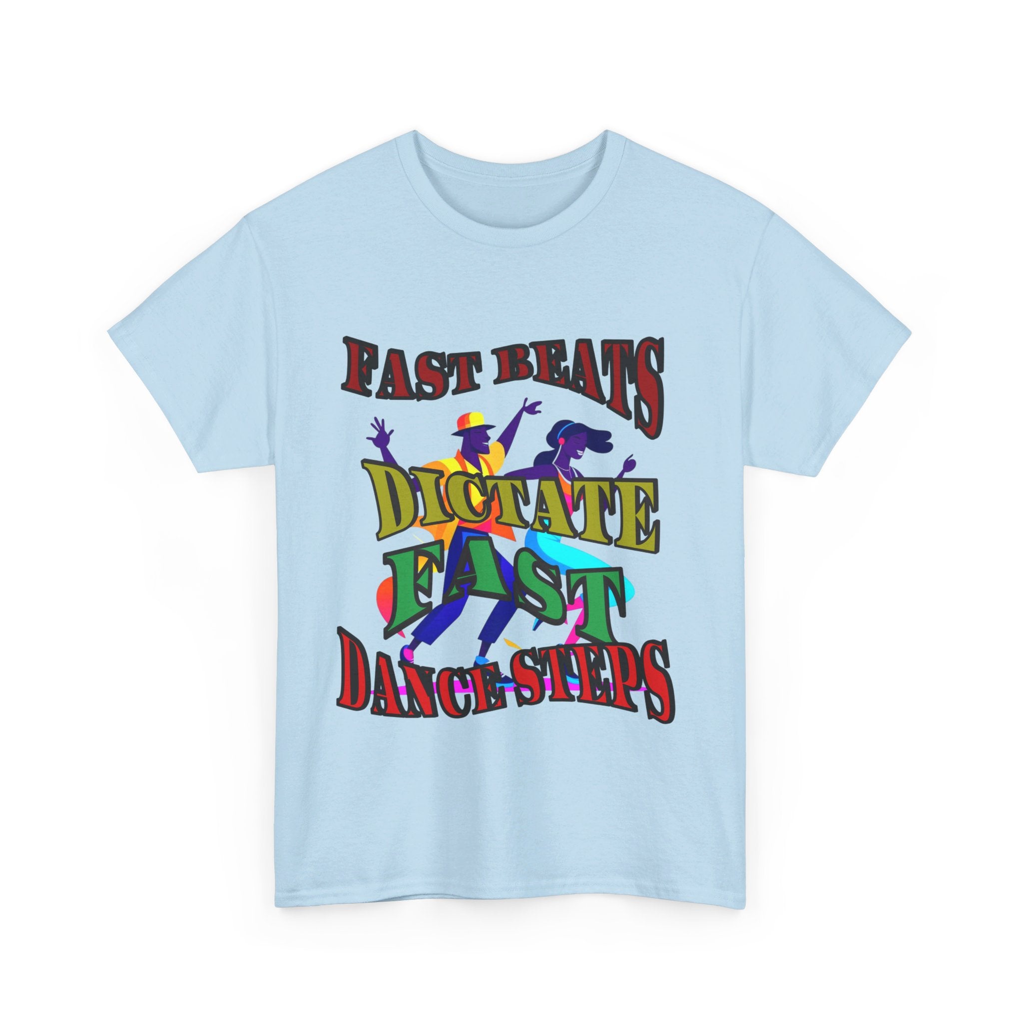 Good Art Design Unisex Heavy Cotton Tee Shirt, Fast Beats Dictates Fast Dance Steps