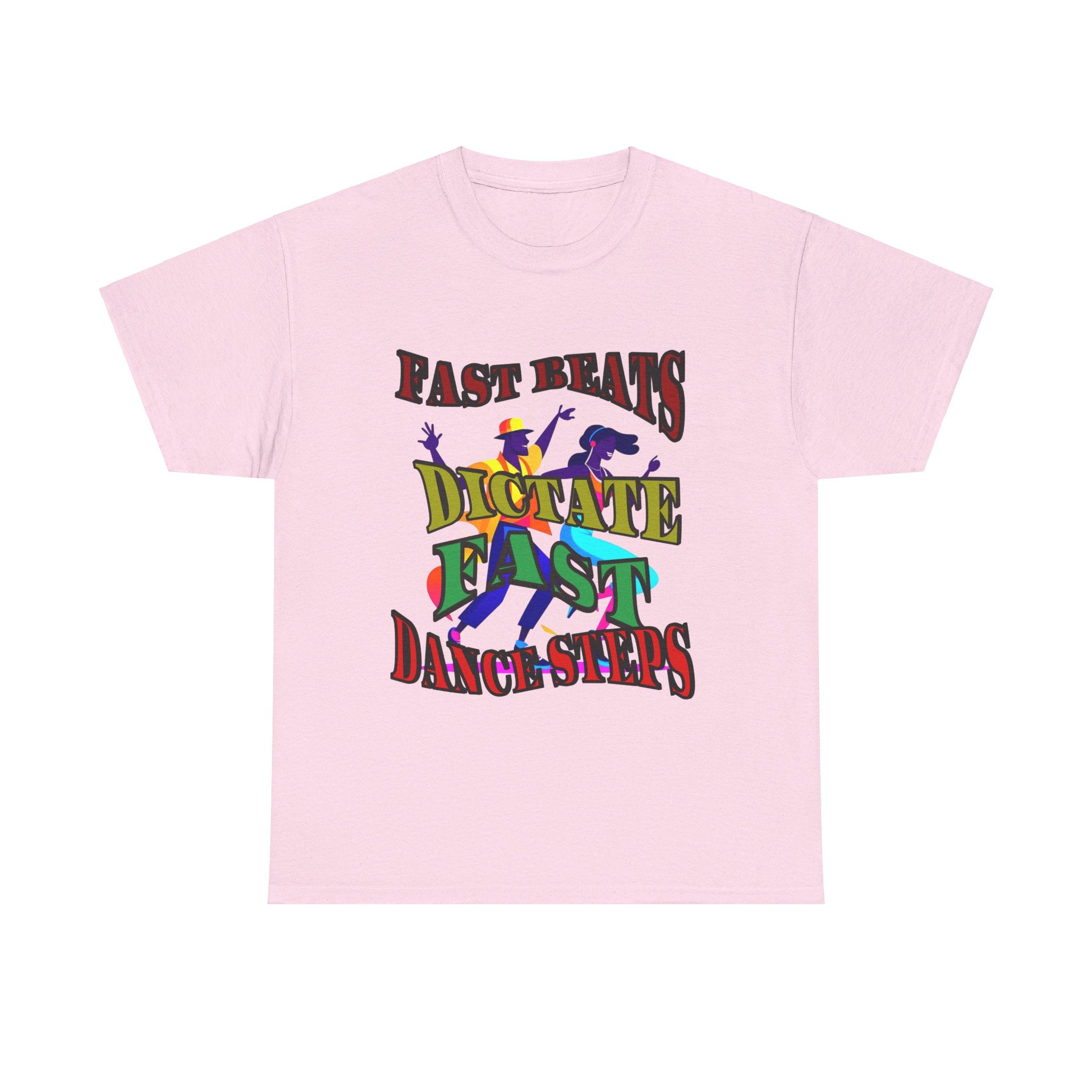 Good Art Design Unisex Heavy Cotton Tee Shirt, Fast Beats Dictates Fast Dance Steps