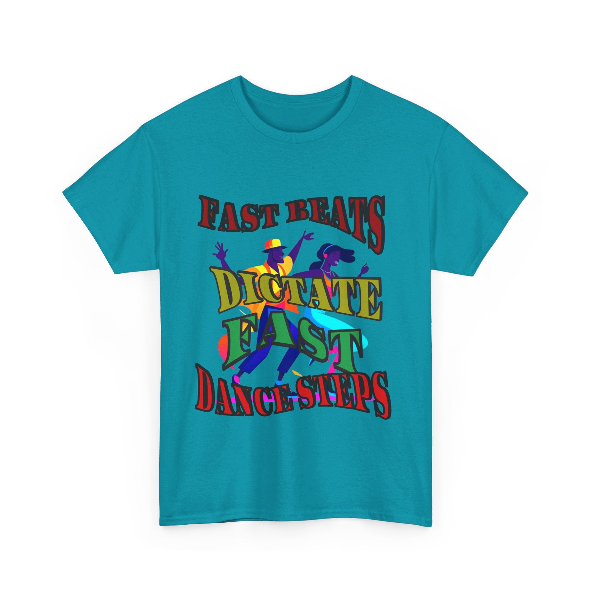 Good Art Design Unisex Heavy Cotton Tee Shirt, Fast Beats Dictates Fast Dance Steps