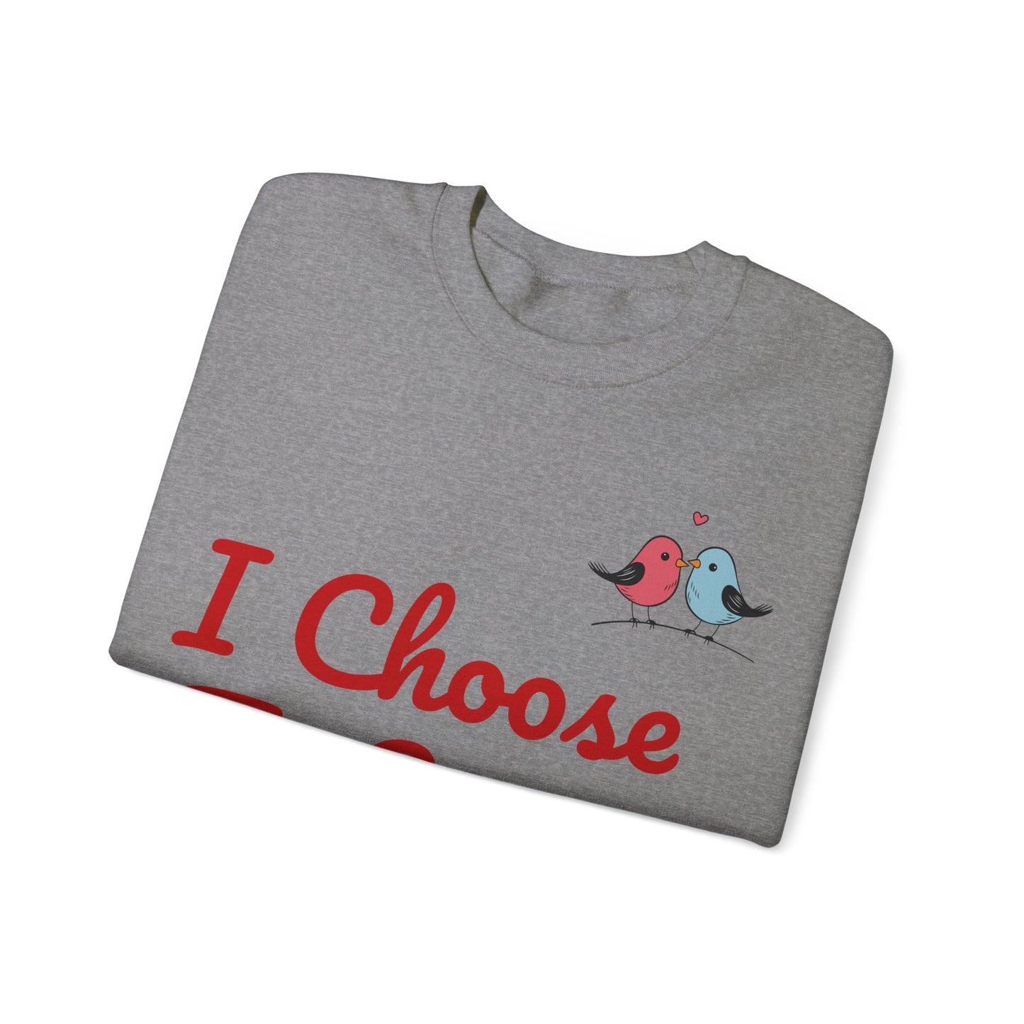 Lovebird Unisex Heavy Blend™ Crewneck Sweatshirt, (I Choose To Love You}, Men and Women Sweatshirt -Red Font