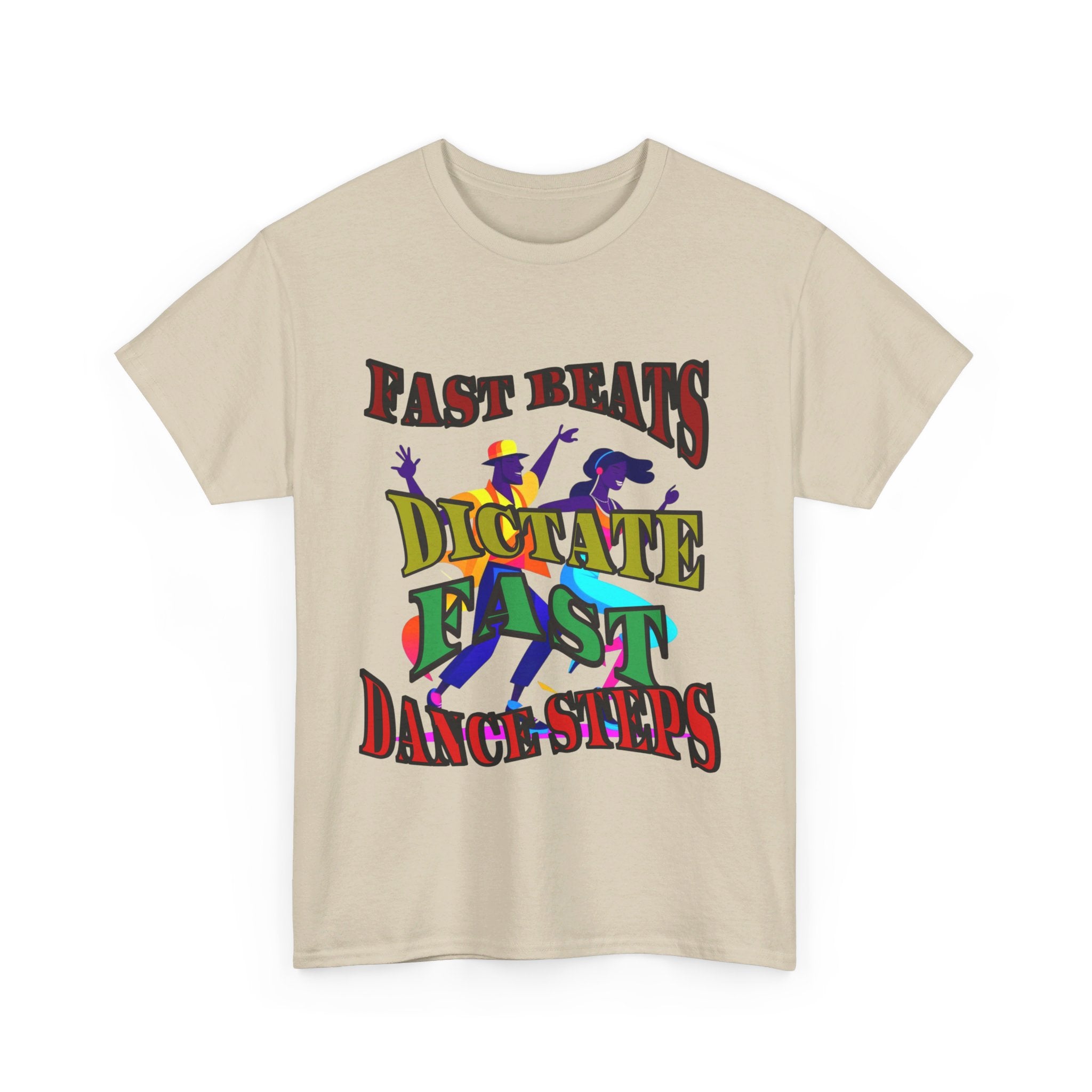 Good Art Design Unisex Heavy Cotton Tee Shirt, Fast Beats Dictates Fast Dance Steps