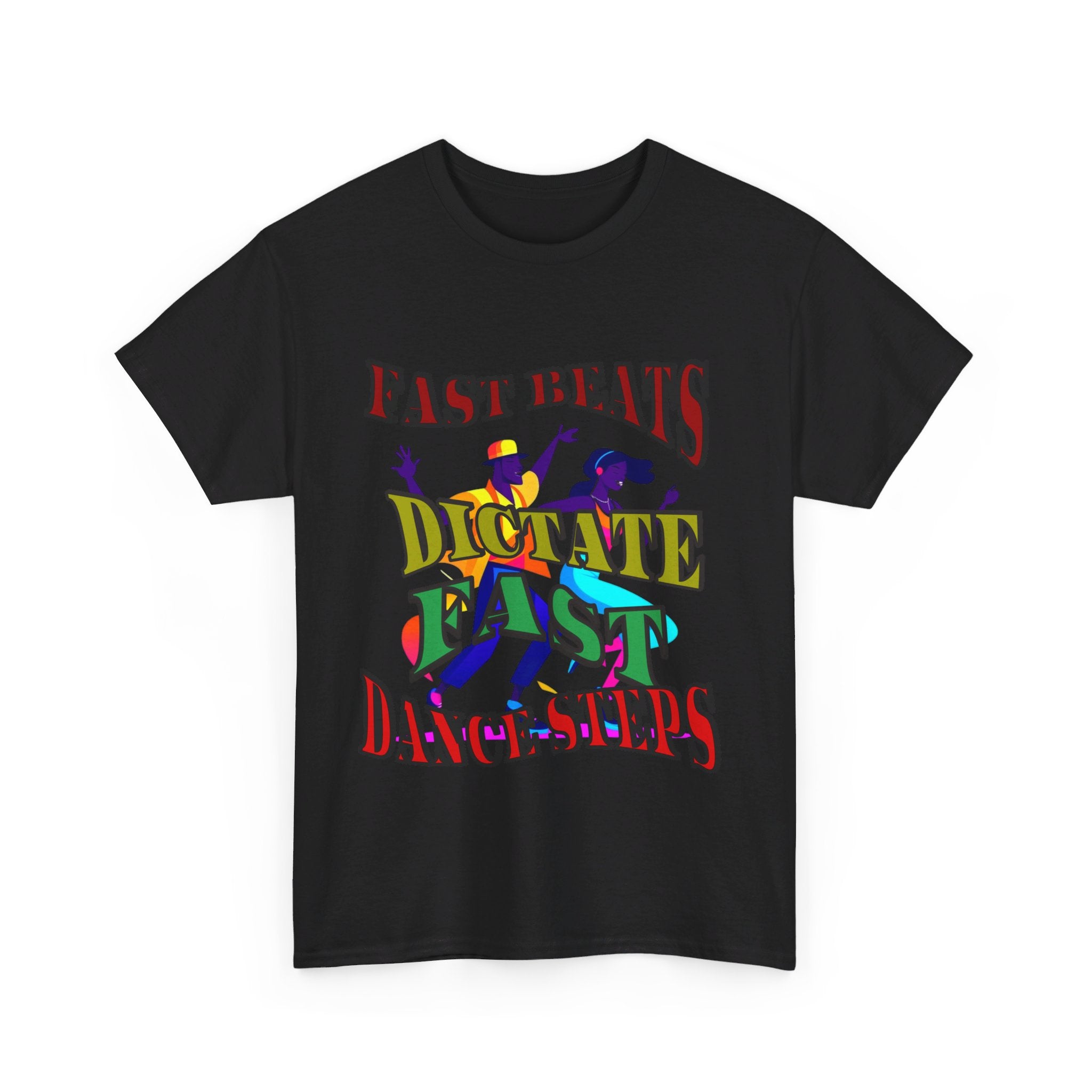 Good Art Design Unisex Heavy Cotton Tee Shirt, Fast Beats Dictates Fast Dance Steps