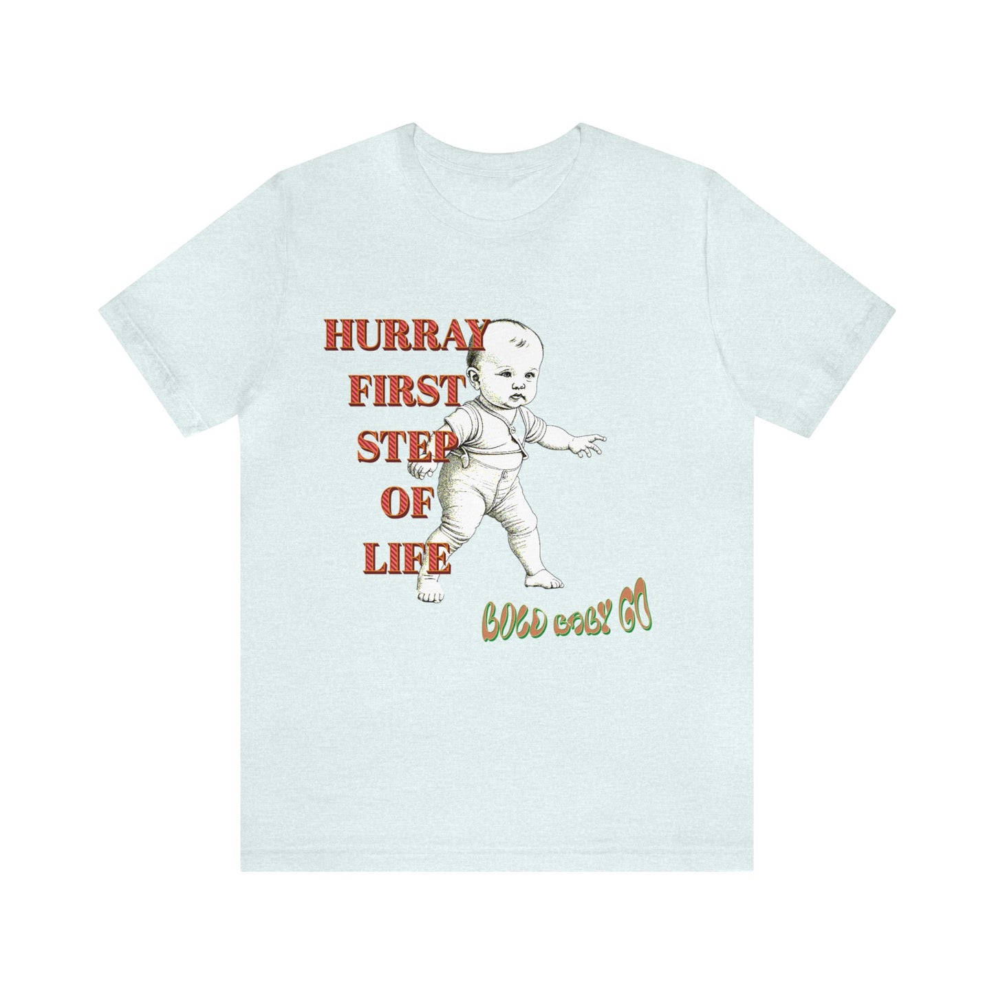 Unisex Jersey Short Sleeve Tee, Hurray First Step Of Life, Bold Baby Go