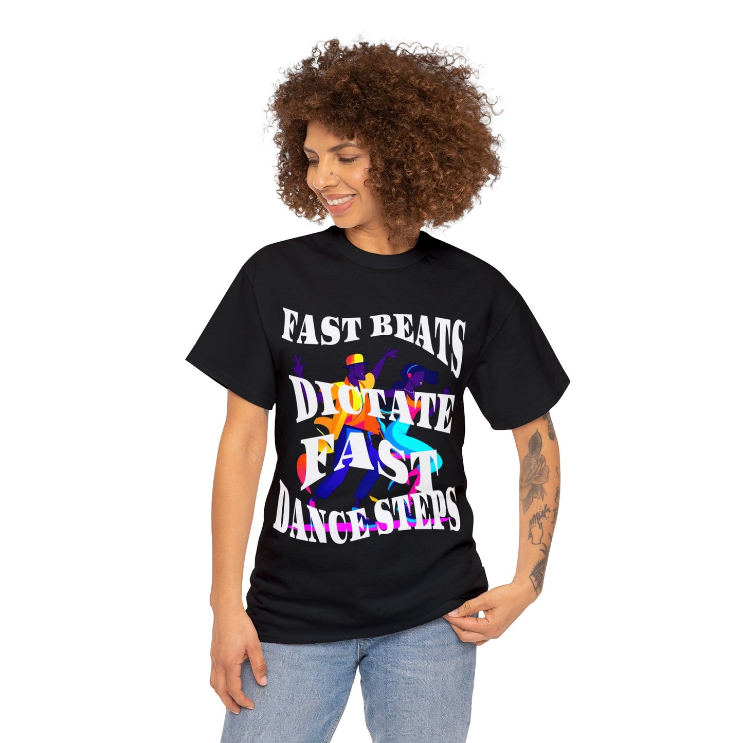 Unisex Heavy Cotton Tee, Fast Beats Dictate Fast Dance Steps (white font)