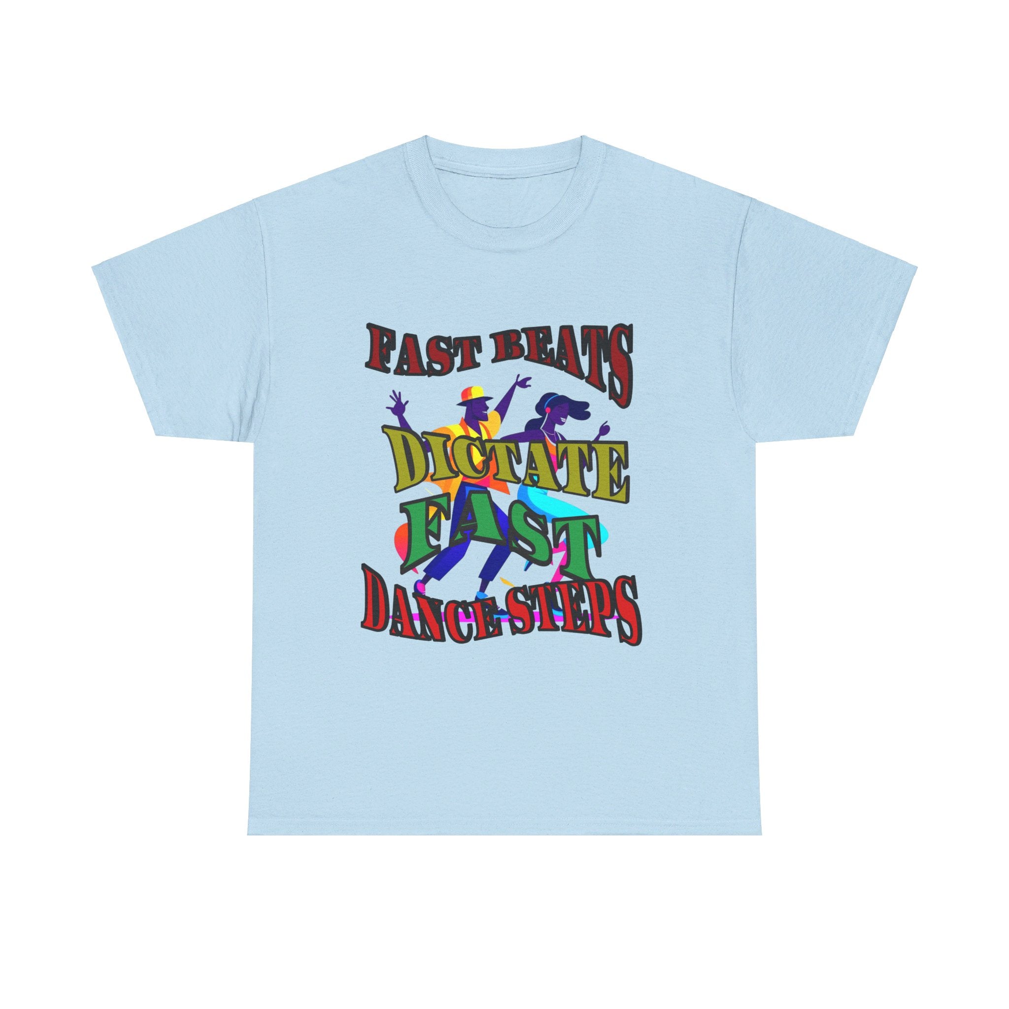 Good Art Design Unisex Heavy Cotton Tee Shirt, Fast Beats Dictates Fast Dance Steps