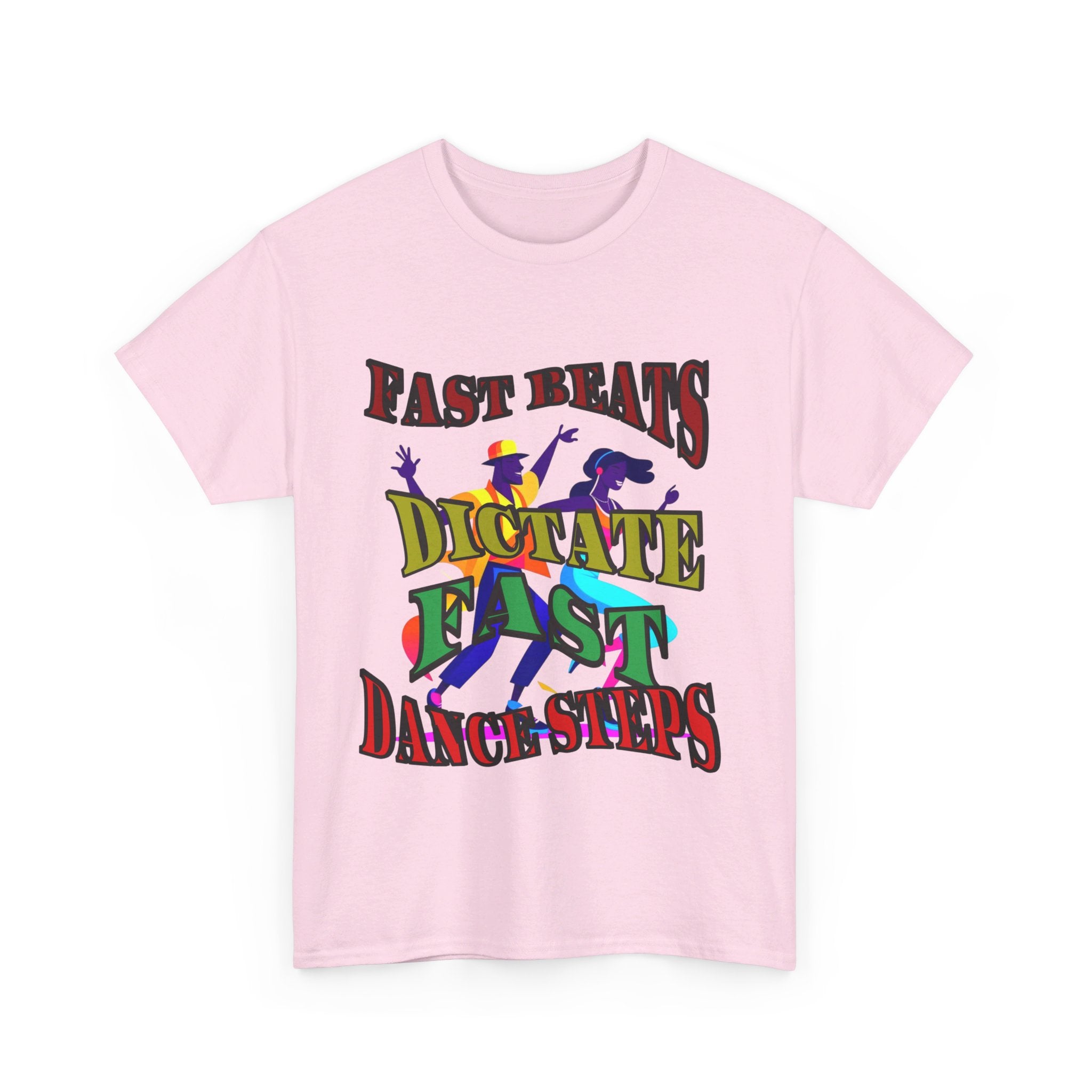 Good Art Design Unisex Heavy Cotton Tee Shirt, Fast Beats Dictates Fast Dance Steps