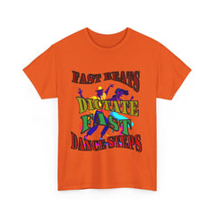 Good Art Design Unisex Heavy Cotton Tee Shirt, Fast Beats Dictates Fast Dance Steps