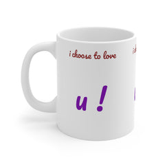 I-Choose-To-Love-U Ceramic Mug 11oz - (Durable, Microwaveable & Dishwasher Safe, Comfortable Handle, BPA Free, Coffee or Hot Chocolate Mug
