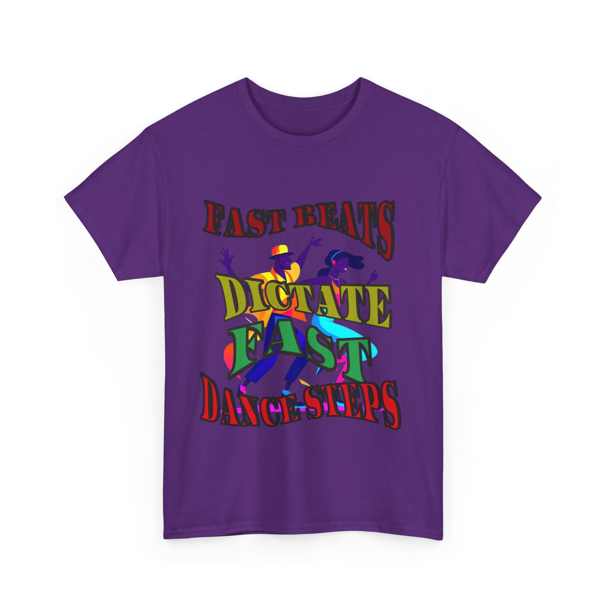 Good Art Design Unisex Heavy Cotton Tee Shirt, Fast Beats Dictates Fast Dance Steps