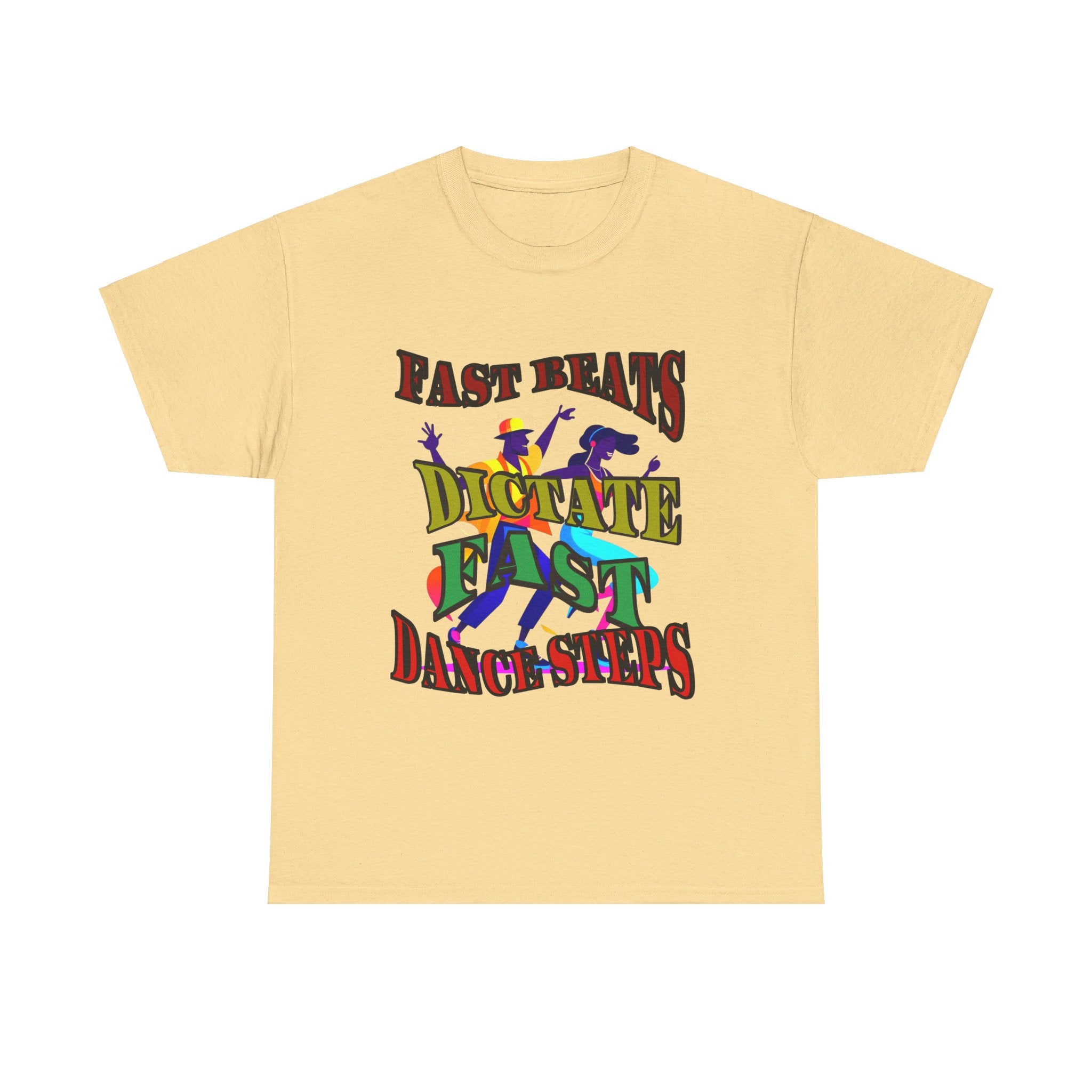 Good Art Design Unisex Heavy Cotton Tee Shirt, Fast Beats Dictates Fast Dance Steps