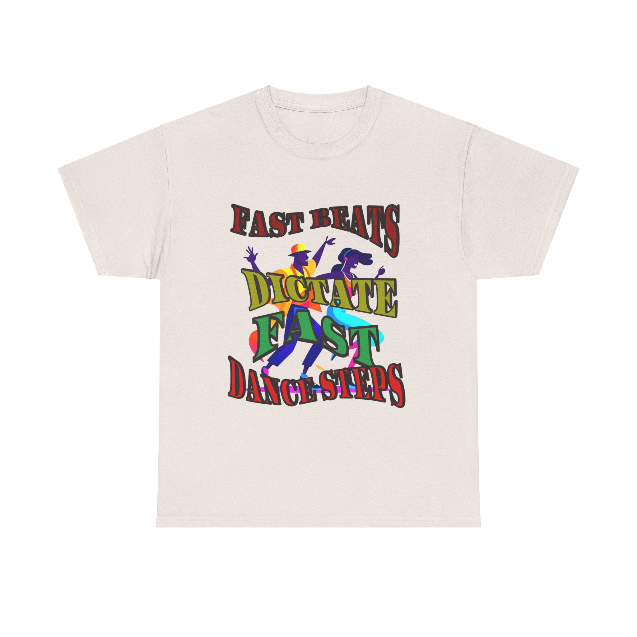 Good Art Design Unisex Heavy Cotton Tee Shirt, Fast Beats Dictates Fast Dance Steps