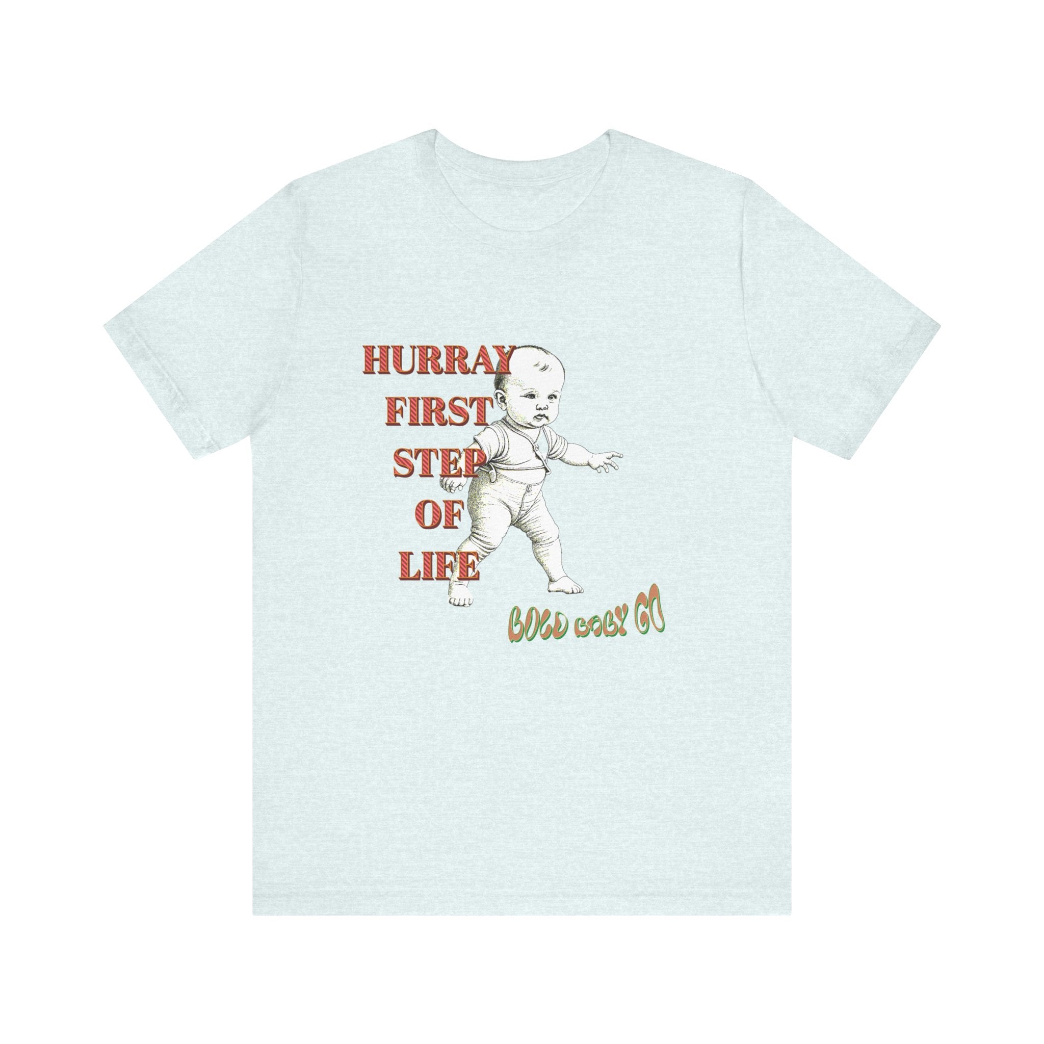 Unisex Jersey Short Sleeve Tee, Hurray First Step Of Life, Bold Baby Go