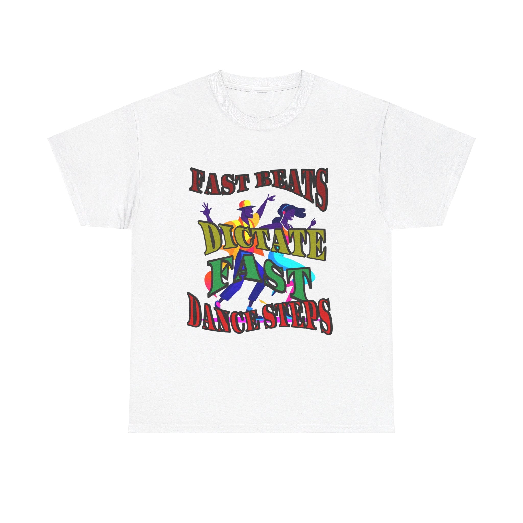 Good Art Design Unisex Heavy Cotton Tee Shirt, Fast Beats Dictates Fast Dance Steps