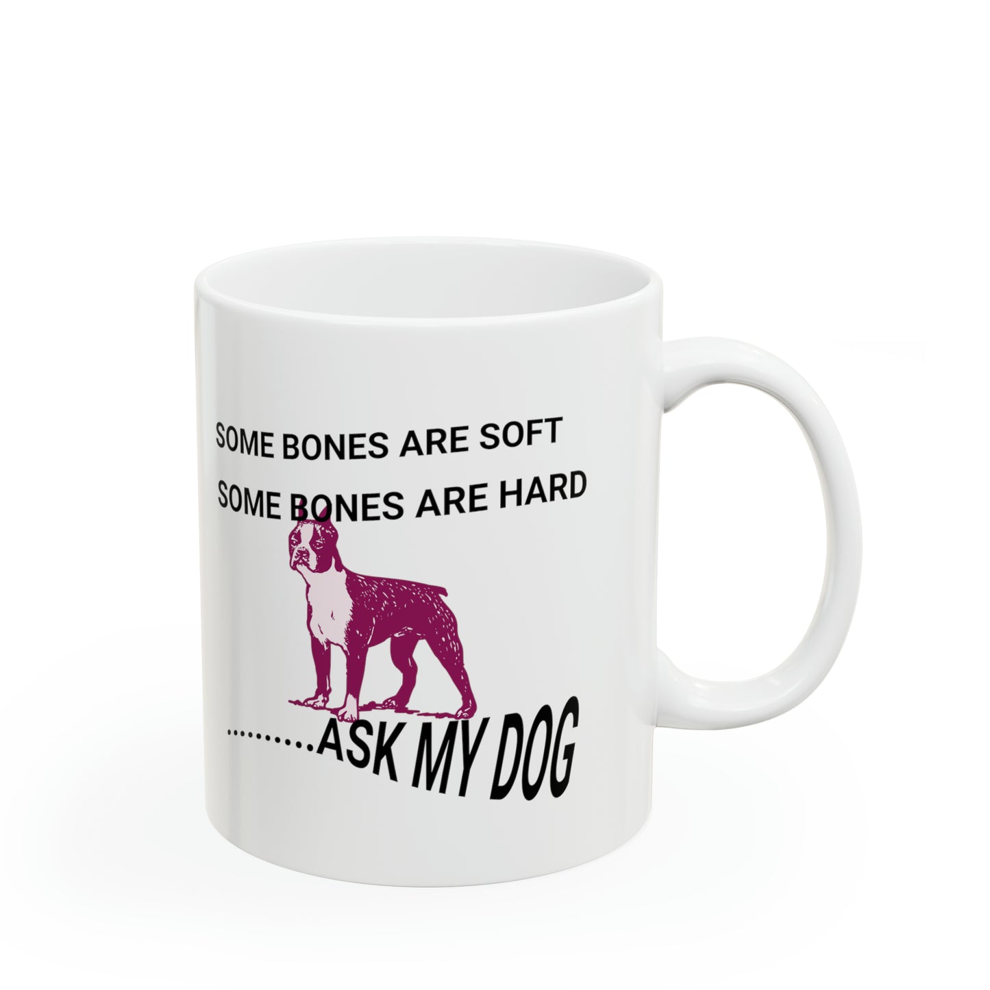 Pleasantlot Ceramic Mug 11oz, Great design, Some Bones Are Hard, Some Bones Are Soft....Ask My Dog