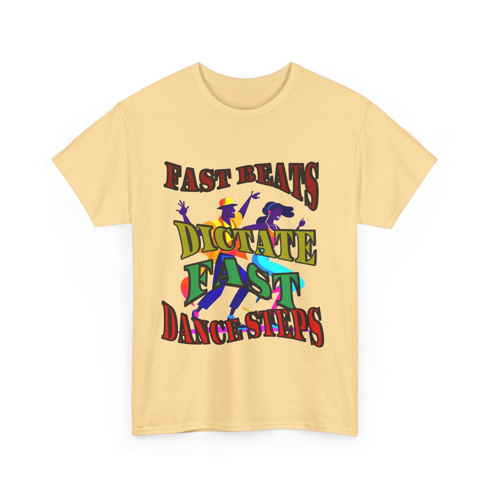Good Art Design Unisex Heavy Cotton Tee Shirt, Fast Beats Dictates Fast Dance Steps